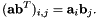 \[ (\mathbf{a}\mathbf{b}^T)_{i,j} = \mathbf{a}_i \mathbf{b}_j . \]